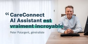 Peter Potargent, généraliste : « CareConnect AI Assistant est vraiment incroyable »